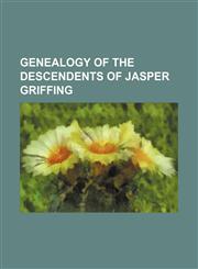 Genealogy of the descendents of Jasper Griffing,1152258109,9781152258105