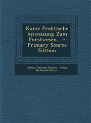 Kurze Praktische Anweisung Zum Forstwesen... - Primary Source Edition,1295124335,9781295124336