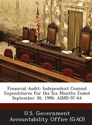 Financial Audit Independent Counsel Expenditures for the Six Months Ended September 30, 1996: Aimd-97-64,1289227462,9781289227463