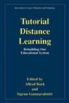 Tutorial Distance Learning Rebuilding Our Educational System,0306466449,9780306466441