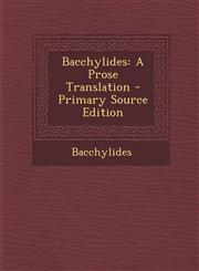 Bacchylides A Prose Translation - Primary Source Edition,1287408591,9781287408598