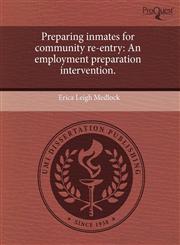 Preparing inmates for community re-entry An employment preparation intervention.,1243675217,9781243675217