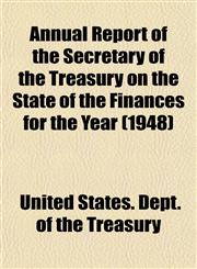 Annual Report of the Secretary of the Treasury on the State of the Finances for the Year (1948),1153285037,9781153285032
