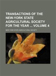 Transactions of the New-York State Agricultural Society for the year  Volume 4,1154434850,9781154434859