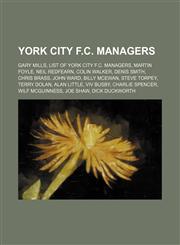 York City F.C. managers Gary Mills, List of York City F.C. managers, Martin Foyle, Neil Redfearn, Colin Walker, Denis Smith, Chris Brass,1155778472,9781155778471