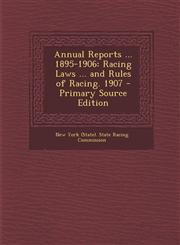 Annual Reports ... 1895-1906 Racing Laws ... and Rules of Racing. 1907,1287486967,9781287486961