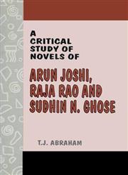 A Critical Study of Novels of Arun Joshi, Raja Rao and Sudhin N. Ghose,8171567746,9788171567744