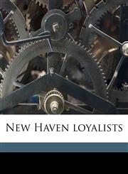 New Haven loyalists,1175642533,9781175642530