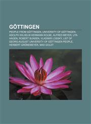 Göttingen People from Göttingen, University of Göttingen, Adolph Wilhelm Hermann Kolbe, Alfred Meyer, Uta Hagen, Robert Bunsen,1156488354,9781156488355