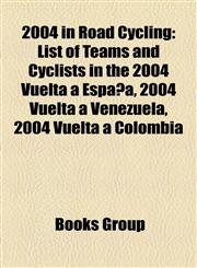 2004 in Road Cycling List of Teams and Cyclists in the 2004 Vuelta a España, 2004 Vuelta a Venezuela, 2004 Vuelta a Colombia,1157664970,9781157664970