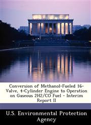 Conversion of Methanol-Fueled 16-Valve, 4-Cylinder Engine to Operation on Gaseous 2H2/CO Fuel - Interim Report II,1249566711,9781249566717