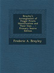 Brayley's Arrangement of Finger Prints Identification and Their Uses ... - Primary Source Edition,1294505181,9781294505181