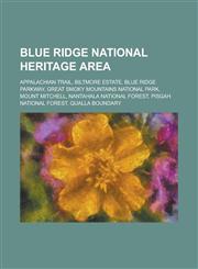Blue Ridge National Heritage Area Appalachian Trail, Biltmore Estate, Blue Ridge Parkway, Great Smoky Mountains National Park, Mount Mitchell, Nantah,1230655018,9781230655017