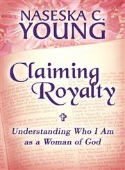 Claiming Royalty Understanding Who I Am as a Woman of God,1451227965,9781451227963