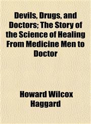 Devils, Drugs, and Doctors; The Story of the Science of Healing From Medicine Men to Doctor,1152025759,9781152025752