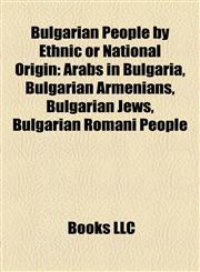 Bulgarian People by Ethnic or National Origin Arabs in Bulgaria, Bulgarian Armenians, Bulgarian Jews, Bulgarian Romani People,1157790070,9781157790075