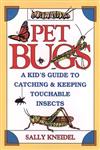 Pet Bugs: A Kid's Guide to Catching and Keeping Touchable Insects,047131188X,9780471311881