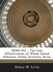 ED465 851 - The Cost Effectiveness of Whole School Reforms. Urban Diversity Series,1287698875,9781287698876