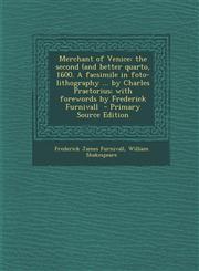 Merchant of Venice The Second (and Better Quarto, 1600. a Facsimile in Foto-Lithography ... by Charles Praetorius; With Forewords by Fred,1289848181,9781289848187