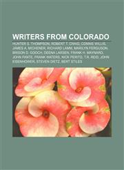 Writers from Colorado Hunter S. Thompson, Robert T. Craig, Connie Willis, James A. Michener, Richard Lamm, Marilyn Ferguson, Brison D. Gooch,1155912403,9781155912400