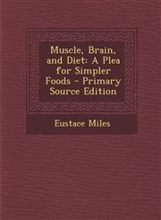 Muscle, Brain, and Diet A Plea for Simpler Foods - Primary Source Edition,1293598895,9781293598894