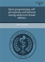 Sport programming, self-perceptions, and burnout among adolescent female athletes.,1243747307,9781243747303