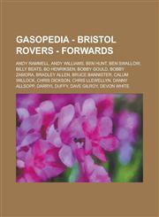 Gasopedia - Bristol Rovers - Forwards Andy Rammell, Andy Williams, Ben Hunt, Ben Swallow, Billy Beats, Bo Henriksen, Bobby Gould, Bobby Zamora, Bradley Allen, Bruce Bannister, Calum Willock, Chris Dickson, Chris Llewellyn, Danny Allsopp, Darryl Duffy,1234757885,9781234757885