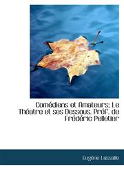 Comédiens et Amateurs; Le Théatre et ses Dessous. Préf. de Frédéric Pelletier,1115251821,9781115251822