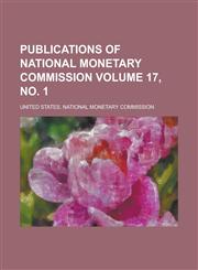 Publications of National Monetary Commission Volume 17, No. 1,115414254X,9781154142549