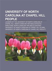 University of North Carolina at Chapel Hill people Leaders of the University of North Carolina at Chapel Hill,1157478239,9781157478232