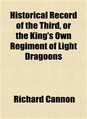 Historical Record of the Third, or the King's Own Regiment of Light Dragoons,1151809632,9781151809636