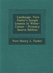 -Landscape. Vere Foster's Simple Lessons in Water-Colour - Primary Source Edition,1294014560,9781294014560
