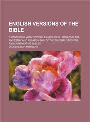 English versions of the Bible; a hand-book with copious examples illustrating the ancestry and relationship of the several versions, and comparative tables,123642364X,9781236423641