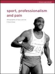 Sport, Professionalism and Pain Ethnographies of Injury and Risk,0415247306,9780415247306