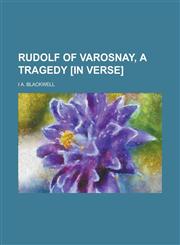 Rudolf of Varosnay, a Tragedy [In Verse].,1151404004,9781151404008