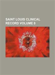 Saint Louis clinical record Volume 8,113041812X,9781130418125