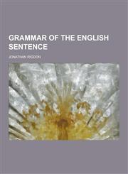 Grammar of the English Sentence,1230368027,9781230368023