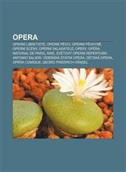 Opera Operní libretisté, Operní pěvci, Operní pěvkyně, Operní scény, Operní skladatelé, Opery, Opéra national de Paris, Árie,123284120X,9781232841203