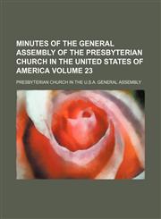Minutes of the General Assembly of the Presbyterian Church in the United States of America Volume 23,1153036592,9781153036597