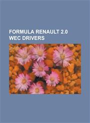 Formula Renault 2.0 Wec Drivers Albert Costa (Racing Driver), Alexander Sims (Racing Driver), Andrea Caldarelli, Andre Negrao, Anton Nebylitskiy, Art,115553011X,9781155530116
