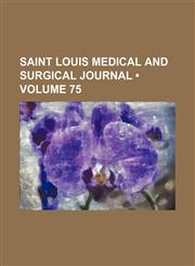 Saint Louis Medical and Surgical Journal (Volume 75),1154422658,9781154422658