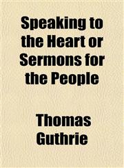 Speaking to the Heart or Sermons for the People,1154853233,9781154853230
