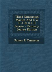 Third Dimension Movies And E X P A N D E D Screen - Primary Source Edition,1295660490,9781295660490