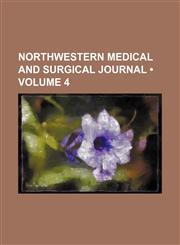 Northwestern Medical and Surgical Journal (Volume 4),1154200213,9781154200218
