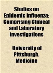 Studies on Epidemic Influenza; Comprising Clinical and Laboratory Investigations,1154861155,9781154861150