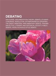 Debating Discourse, Argumentation theory, Debate, Student Congress, Resolution, Extemporaneous speaking, The Great Debaters,1156437822,9781156437827