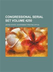 Congressional serial set Volume 4250,113076253X,9781130762532