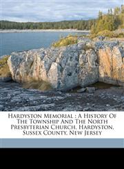 Hardyston memorial a history of the township and the North Presbyterian Church, Hardyston, Sussex County, New Jersey,1172092001,9781172092000