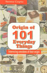 Origin of 101 Everyday Things Interesting Anecdotes of Their Origin,8122309097,9788122309096