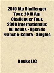 2010 Atp Challenger Tour 2009 Internationaux Du Doubs - Open de Franche-Comté - Singles, 2010 Internazionali Di Tennis Di Bergamo - Singles,1155310632,9781155310633